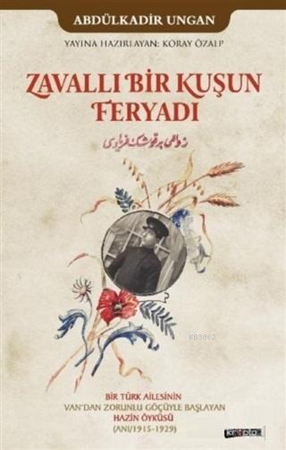 Zavallı Bir Kuşun Feryadı; Bir Türk Ailesinin Van'dan Zorunlu Göçüyle Başlayan Hazin Öyküsü (Anı/1915-1929)