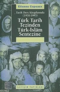  Tarih Ders Kitaplarında (1931 1993) Türk Tarih Tezinden Türk İslam Sentezine | Tarih Ders Kitaplarında (1931 1993) Türk Tarih Tezinden Türk İslam Sentezine | Etienne Copeaux | Ali Berktay | İletişim Yayınları | 9789750504518 