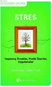 Stres; Yaşanmış Örnekler - Pratik Öneriler - Uygulamalar