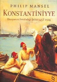 Konstantiniyye; Dünyanın Arzuladığı Şehir 1453-1924