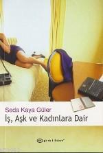 İş, Aşk ve Kadınlara Dair