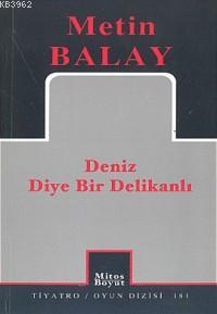  Deniz Diye Bir Delikanlı Belgesel Oyun 2 Perde 50 Sahne | Metin Balay | Mitos Boyut Yayınları | 9789758648818 | 