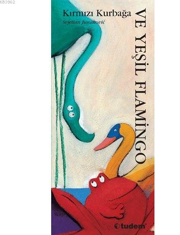 Kırmızı Kurbağa ve Yeşil Flamingo (Ciltli); Hayvanlarla Öğreniyorum Serisi, 2+ Yaş