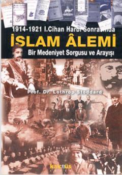 1914-1921 1. Cihan Harbi Sonrasında İslam Alemi; Bir Medeniyet Sorgusu ve Arayışı