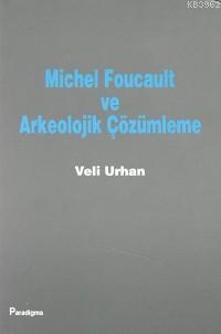 Michel Foucault ve Arkeolojik Çözümleme