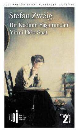  Bir Kadının Yaşamından Yirmi Dört Saat | Stefan Zweig | Soner Tursun | Zeynep Akıncı | Yunus Karaaslan | İlgi Kültür Sanat Yayıncılık | 9786052022528 | 