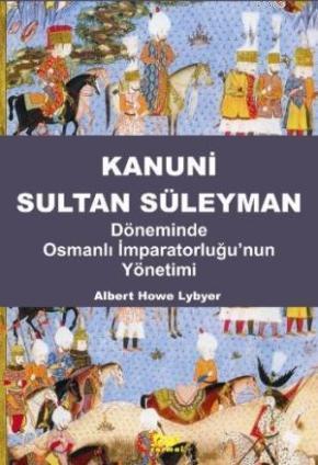 Kanuni Sultan Süleyman; Döneminde Osmanlı İmparatorluğunun Yönetimi