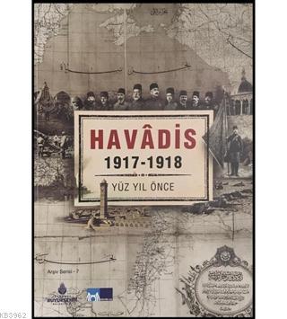 Havadis 1917-1918; Yüz Yıl Önce