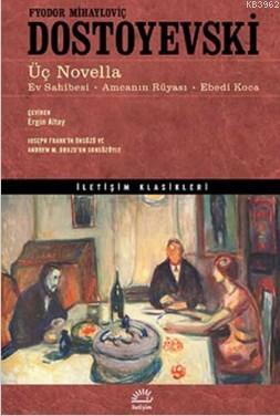  Üç Novella | Üç Novella | Fyodor Mihayloviç Dostoyevski | Ergin Altay | İletişim Yayınları | 9789750515828 