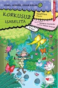  Korkusuz Isabelita Güzel Açıkgöz Cesur Kızlar 5 | Beatrice Masini | Can Çocuk Yayınları | 9789750715228 