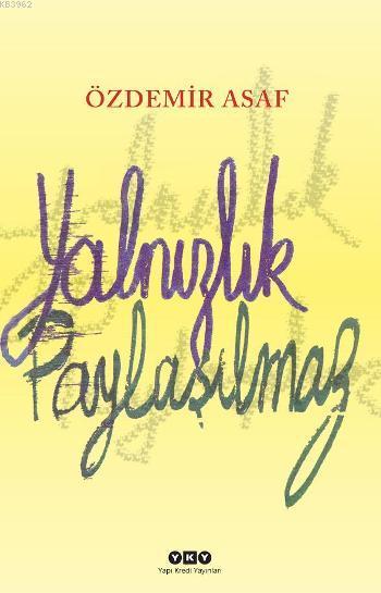  Yalnızlık Paylaşılmaz | Özdemir Asaf | Yapı Kredi Yayınları ( YKY ) | 9789750828928 | 