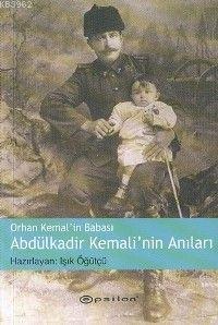 Orhan Kemal´in Babası Abdülkadir Kemali´nin Anıları