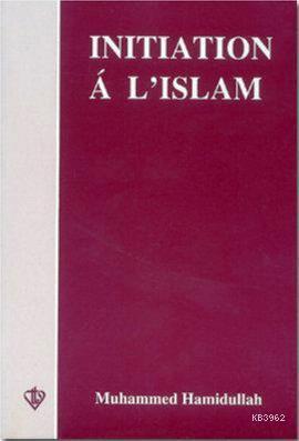 Initiation a L'Islam (İslam'a Giriş - Fransızca)