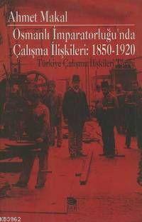 Osmanlı İmparatorluğu'nda Çalışma İlişkileri: 1850-1920