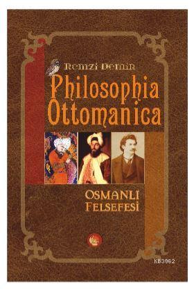 Philosophia Ottomanica - Osmanlı Felsefesi; Üç Cilt Birleştirilmiş Yeni Baskı