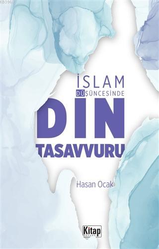  İslam Düşüncesinde Din Tasavvuru | Hasan Ocak | Kitap Dünyası | 9786053514138 | 