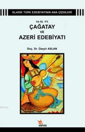 14 - 16 YY. Çağatay ve Azeri Edebiyatı; Klasik Türk Edebiyatı Ana Çizgileri 1