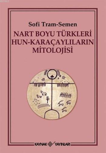 Nart Boyu Türkleri Hun - Karaçaylıların Mitolojisi
