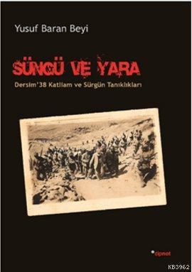 Süngü ve Yara; Dersim '38 Katliam ve Sürgün Tanıklıkları