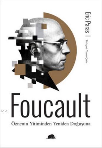 Foucault - Öznenin Yitiminden Yeniden Doğuşuna