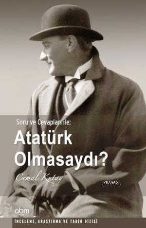 Atatürk Olmasaydı?