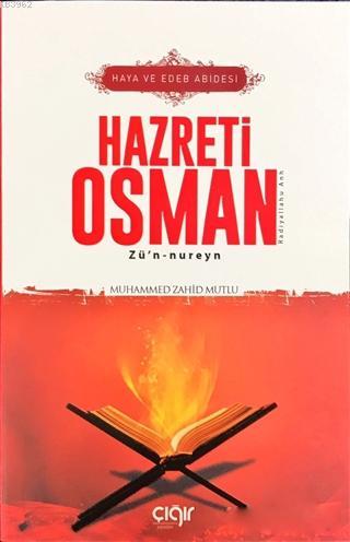  Haya ve Edeb Abidesi Hazreti Osman Zün nureyn (ra) | Muhammed Zahid Mutlu | Çığır Yayınları | 9786058189348 | 