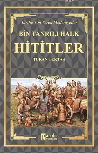  Hititler Bin Tanrılı Halk Tarihe Yön Veren Medeniyetler | Hititler Bin Tanrılı Halk Tarihe Yön Veren Medeniyetler | Celal Coşkun | Ahmet Üzümcüoğlu | Turan Tektaş | İrem Nida Taşgın | Parola Yayınları | 9786257031448 