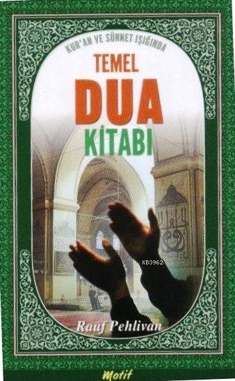 Kur'an ve Sünnet Işığında Temel Dua Kitabı