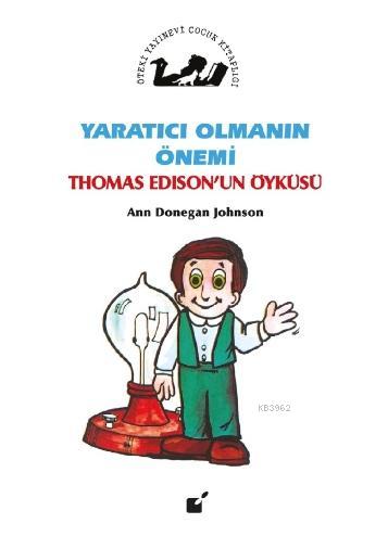 Yaratıcı Olmanın Önemi; Thomas Edison'un Öyküsü