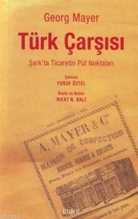 Türk Çarşısı; Şark´ta Ticaretin Püf Noktaları