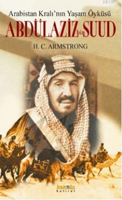 Abdülaziz bin Suud; Arabistan Kralı'nın Yaşam Öyküsü