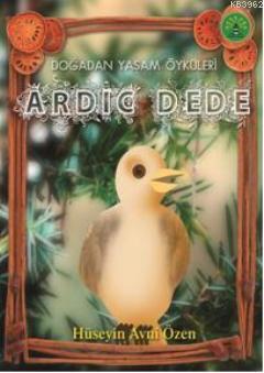 Ardıç Dede; Doğadan Yaşam Öyküleri