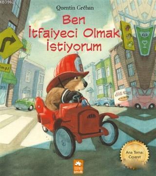  Ben İtfaiyeci Olmak İstiyorum | Quentin Greban | Emre Konuk | Gözde Döneli | Eksik Parça Yayınları | 9786052162958 | 