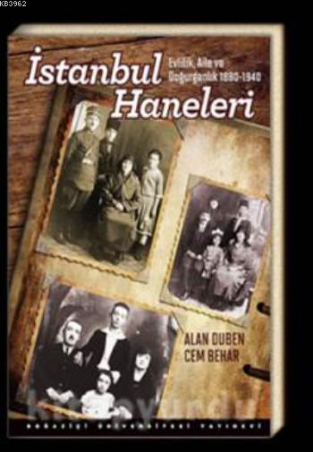 İstanbul Haneleri; Evlilik Aile ve Doğurganlık 1880-1940