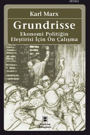 Grundrisse; Ekonomi Politiğin Eleştirisi İçin Ön Çalışma