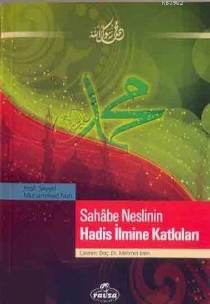  Sahabe Neslinin Hadis İlmine Katkıları | Seyyid Muhammed Nuh | Sercan Arslan | İrfan Güngörür | Mustafa Kasadar | Ravza Yayınları | 9789756500958 | 