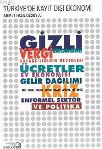  Türkiyede Kayıt Dışı Ekonomi | Ahmet Fazıl Özsoylu | Bağlam Yayıncılık | 9789757696858 | 