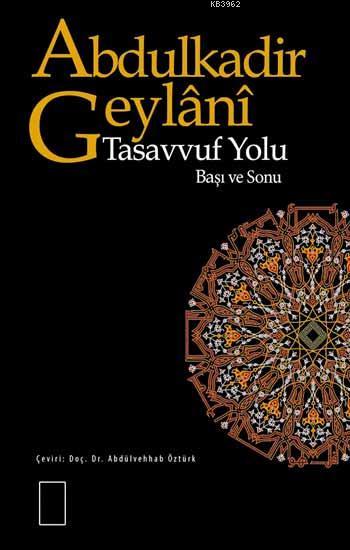  Tasavvuf Yolu Başı ve Sonu | Abdülkadir Geylani | Doç Dr Abdulvehhab Öztürk | Adem IŞIK | Mercan Kitap | 9789944742658 | 