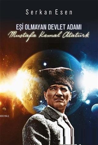 Eşi Olmayan Devlet Adamı - Mustafa Kemal Atatürk