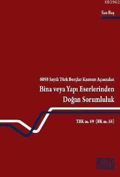 6098 Sayılı Türk Borçlar Kanunu Açısından Bina veya Yapı Eserlerinden Doğan Sorumluluk