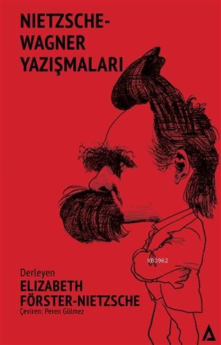  Nietzsche Wagner Yazışmaları Nietzsche Wagner Correspondances | Nietzsche Wagner Yazışmaları Nietzsche Wagner Correspondances | Peren Gülmez | Elizabeth Förster Nietzsche | Kanon Kitap | 9786058005068 