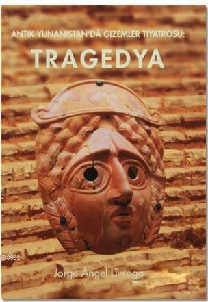 Antik Yunanistan'da Gizemler Tiyatrosu : Tragedya