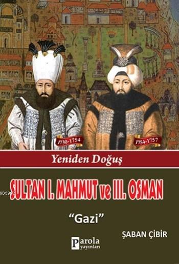 Sultan I. Mahmut Ve Sultan III. Osman; Yeniden Doğuş - Gazi