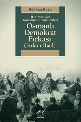 2. Meşrutiyet Döneminin Demokratları| Osmanlı Demokrat Fırkası; Fırka-i İbad