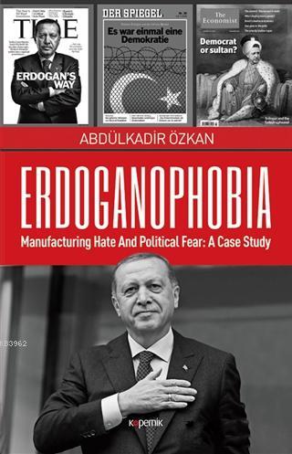 Erdoganophobia; Manufacturing Hate and Political Fear: A Case Study