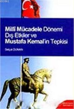 Millî Mücadele Dönemi Dış Etkiler ve Mustafa Kemal'in Tepkisi