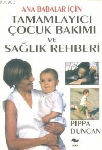 Ana Babalar İçin Tamamlayıcı Çocuk Bakımı ve Sağlık Rehberi