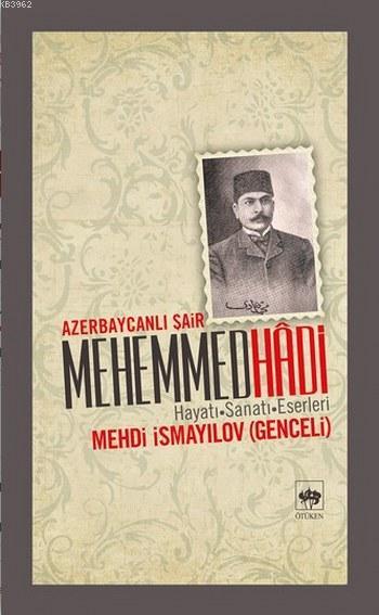 Azerbaycanlı Şair Mehemmed Hadi; Hayatı - Sanatı - Eserleri