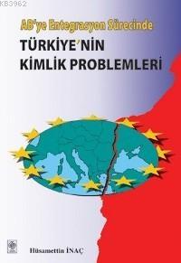 Türkiye'nin Kimlik Problemleri; AB'ye Entegrasyon Sürecinde