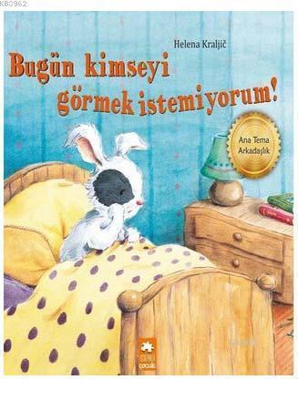  Bugün Kimseyi Görmek İstemiyorum | Bugün Kimseyi Görmek İstemiyorum | Helena Kraljic | Elif Tahmiscioğlu | Cee Biscoe | Eksik Parça Yayınları | 9786052041178 